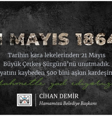 Belediye Başkanımız Cihan DEMİR 'in 21 MAYIS 1864 Çerkes Sürgünü Mesajı.