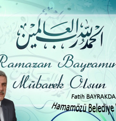 Belediye Başkanımız Sn Fatih BAYRAKDAR  Ramazan Bayramı Mesajı