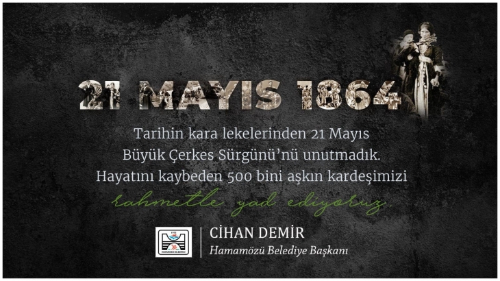 Belediye Başkanımız Cihan DEMİR 'in 21 MAYIS 1864 Çerkes Sürgünü Mesajı.