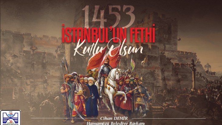 Belediye Başkanımız Cihan DEMİR'in İstanbul’un Fethi’nin 571. Yıldönümü Mesajı.