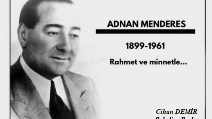 Belediye Başkanımız Cihan DEMİR'in Merhum Başbakan Adnan MENDERES 'in Ölüm Yıldönümü Mesajı.